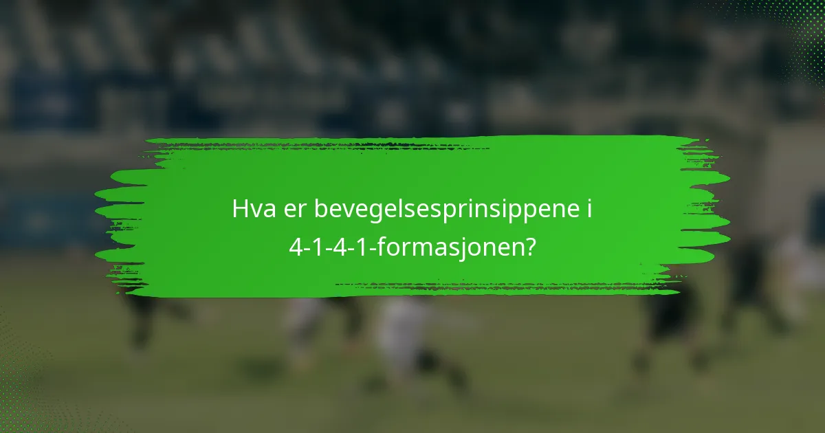 Hva er bevegelsesprinsippene i 4-1-4-1-formasjonen?