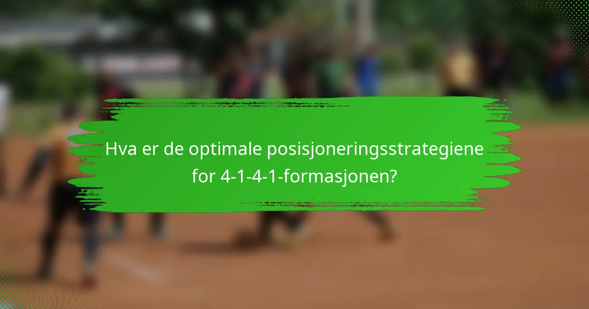 Hva er de optimale posisjoneringsstrategiene for 4-1-4-1-formasjonen?