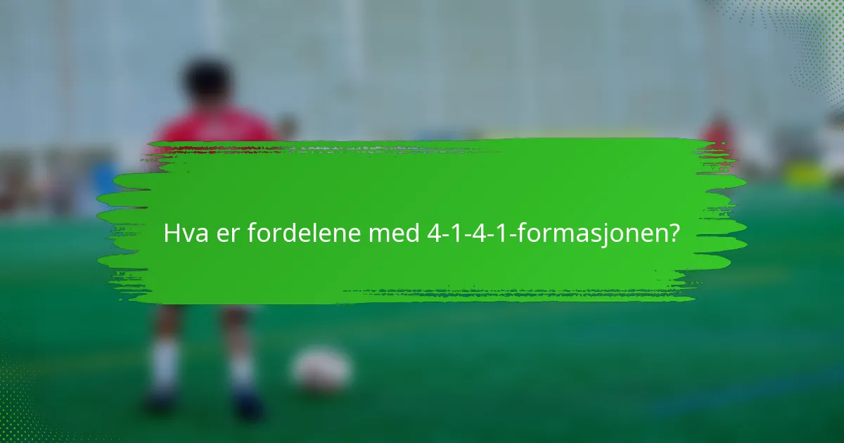 Hva er fordelene med 4-1-4-1-formasjonen?