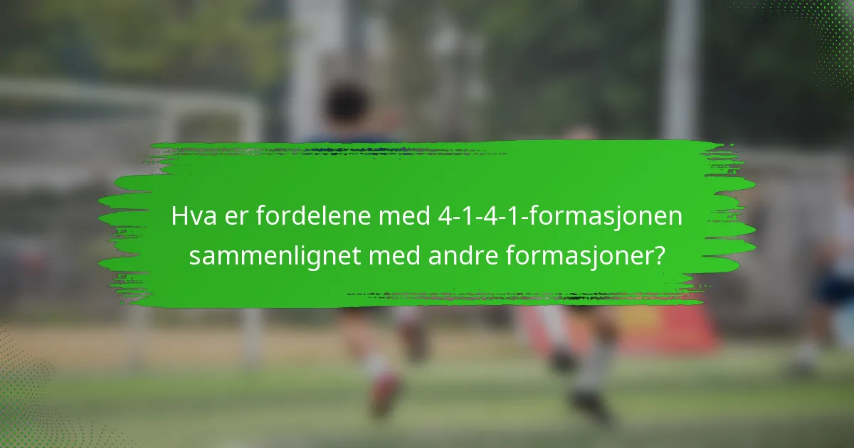 Hva er fordelene med 4-1-4-1-formasjonen sammenlignet med andre formasjoner?