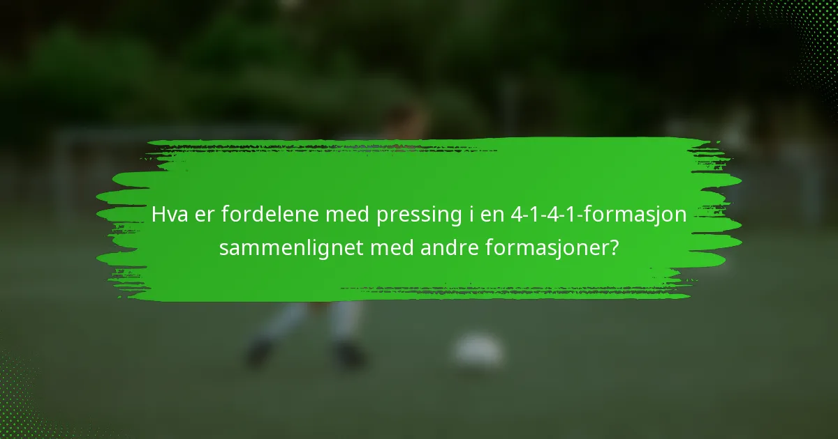 Hva er fordelene med pressing i en 4-1-4-1-formasjon sammenlignet med andre formasjoner?