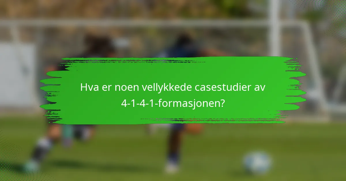 Hva er noen vellykkede casestudier av 4-1-4-1-formasjonen?