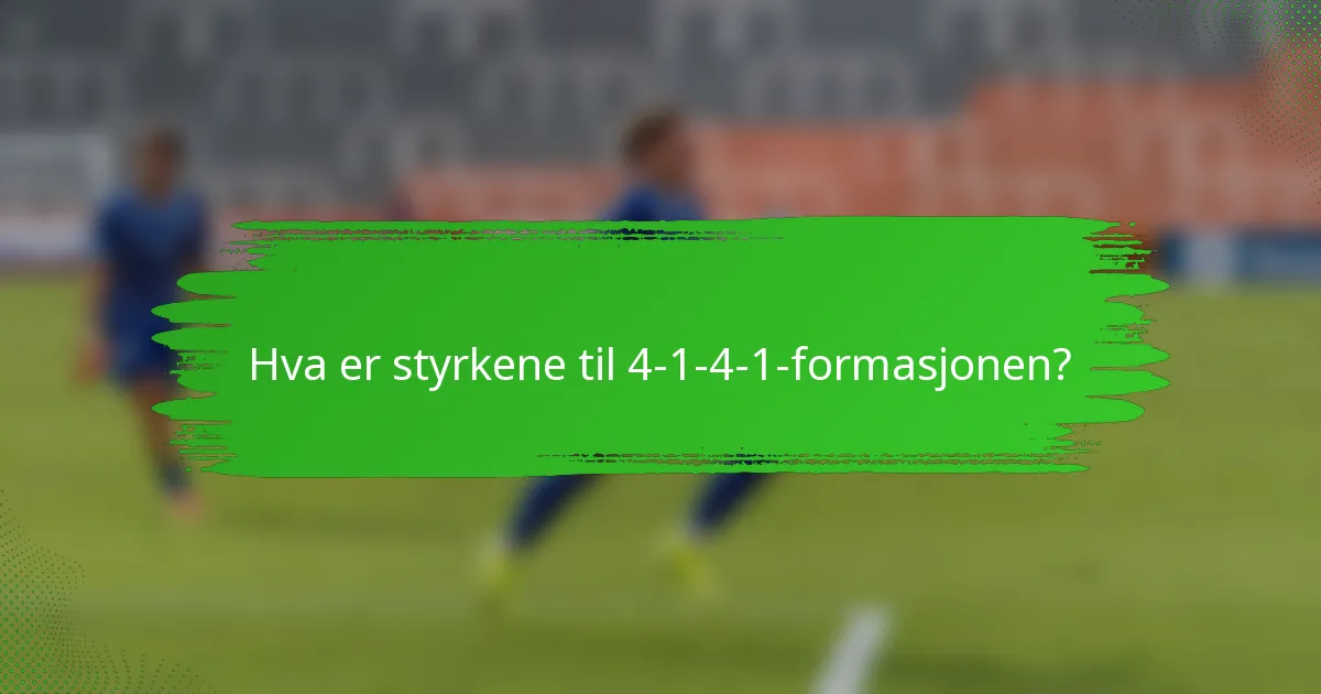 Hva er styrkene til 4-1-4-1-formasjonen?