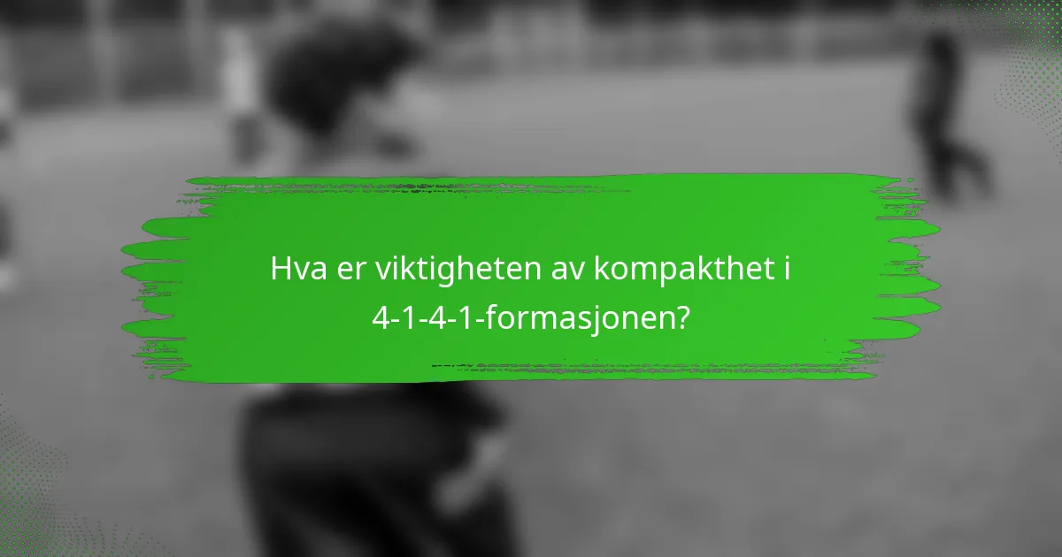 Hva er viktigheten av kompakthet i 4-1-4-1-formasjonen?
