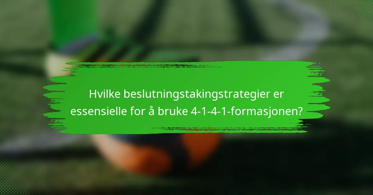 Hvilke beslutningstakingstrategier er essensielle for å bruke 4-1-4-1-formasjonen?