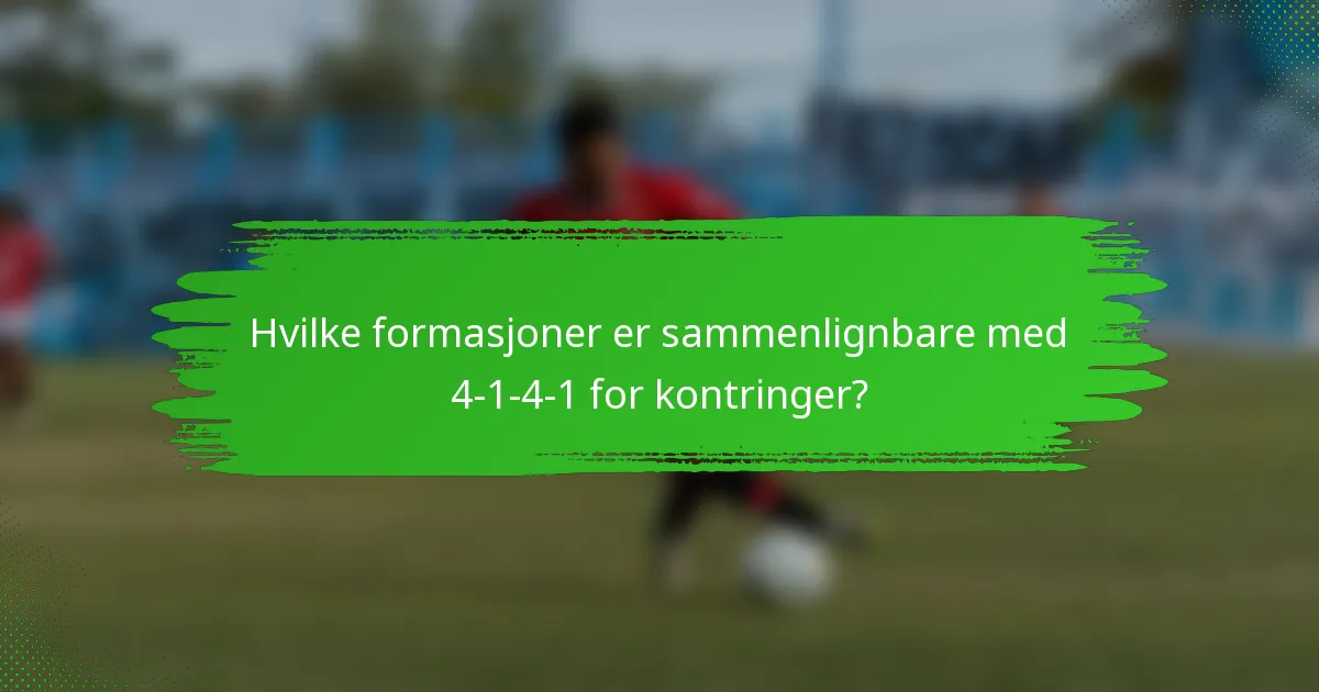 Hvilke formasjoner er sammenlignbare med 4-1-4-1 for kontringer?