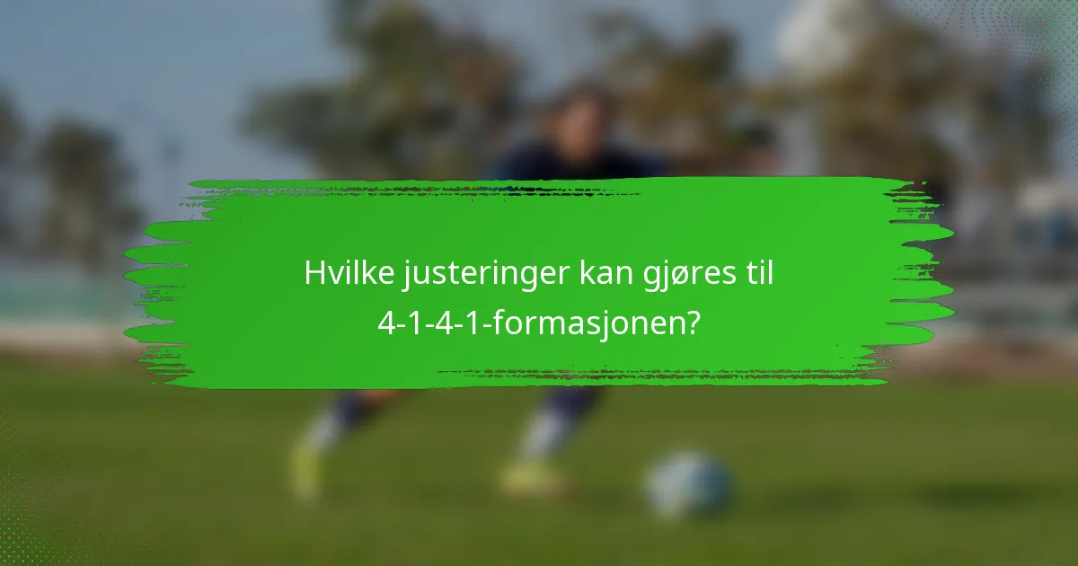 Hvilke justeringer kan gjøres til 4-1-4-1-formasjonen?