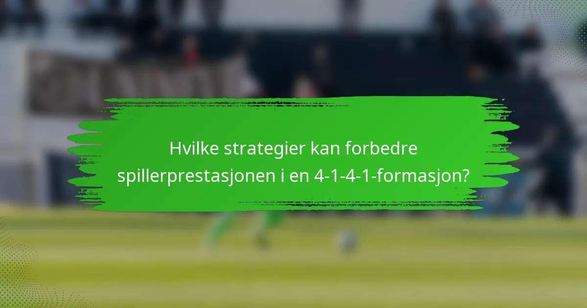 Hvilke strategier kan forbedre spillerprestasjonen i en 4-1-4-1-formasjon?
