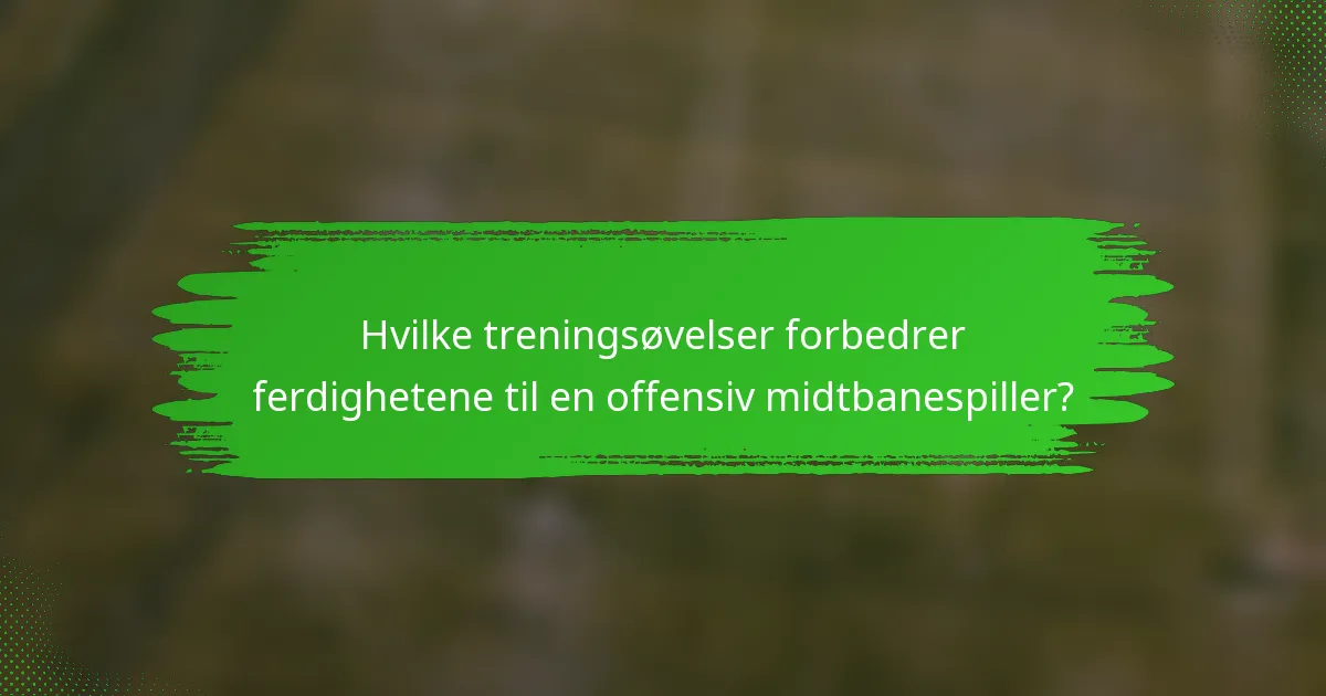 Hvilke treningsøvelser forbedrer ferdighetene til en offensiv midtbanespiller?