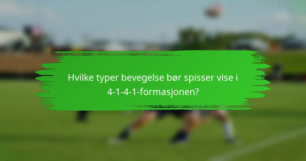 Hvilke typer bevegelse bør spisser vise i 4-1-4-1-formasjonen?