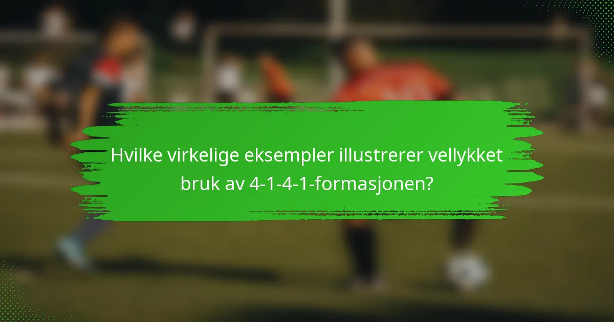 Hvilke virkelige eksempler illustrerer vellykket bruk av 4-1-4-1-formasjonen?