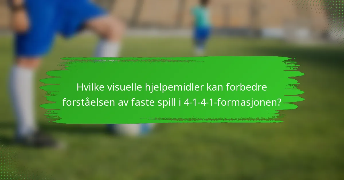 Hvilke visuelle hjelpemidler kan forbedre forståelsen av faste spill i 4-1-4-1-formasjonen?