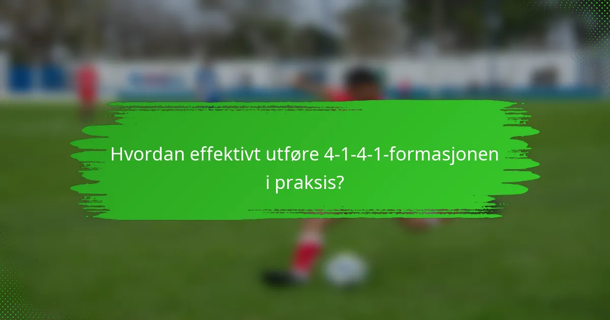 Hvordan effektivt utføre 4-1-4-1-formasjonen i praksis?