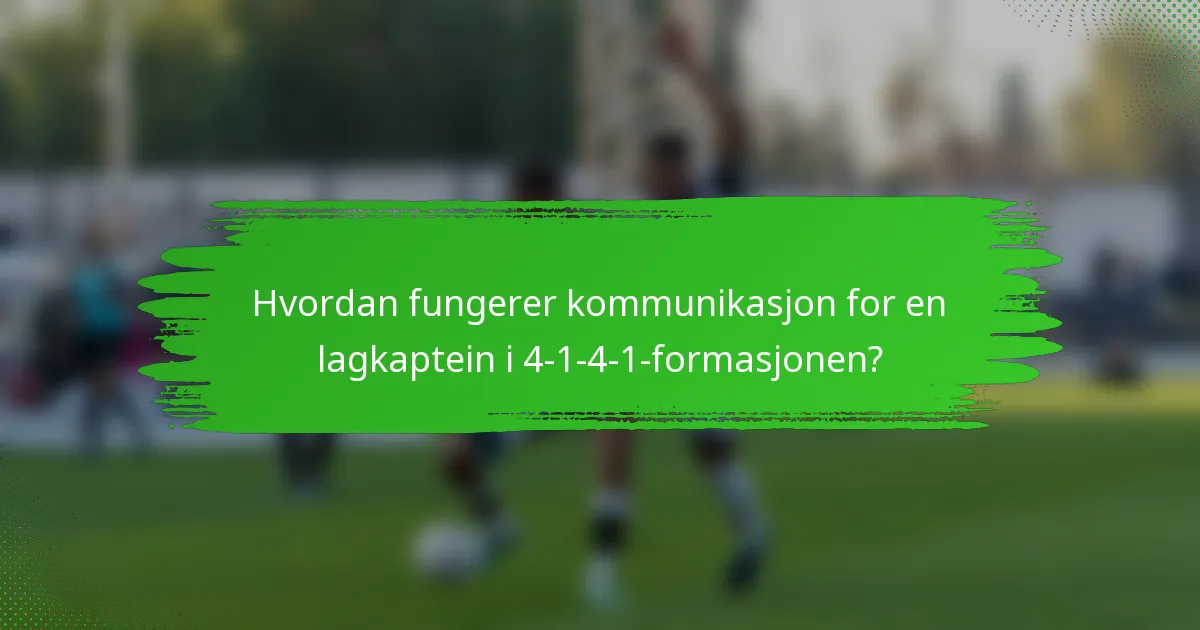 Hvordan fungerer kommunikasjon for en lagkaptein i 4-1-4-1-formasjonen?