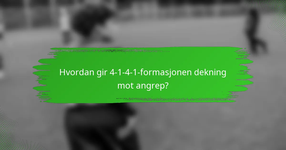 Hvordan gir 4-1-4-1-formasjonen dekning mot angrep?
