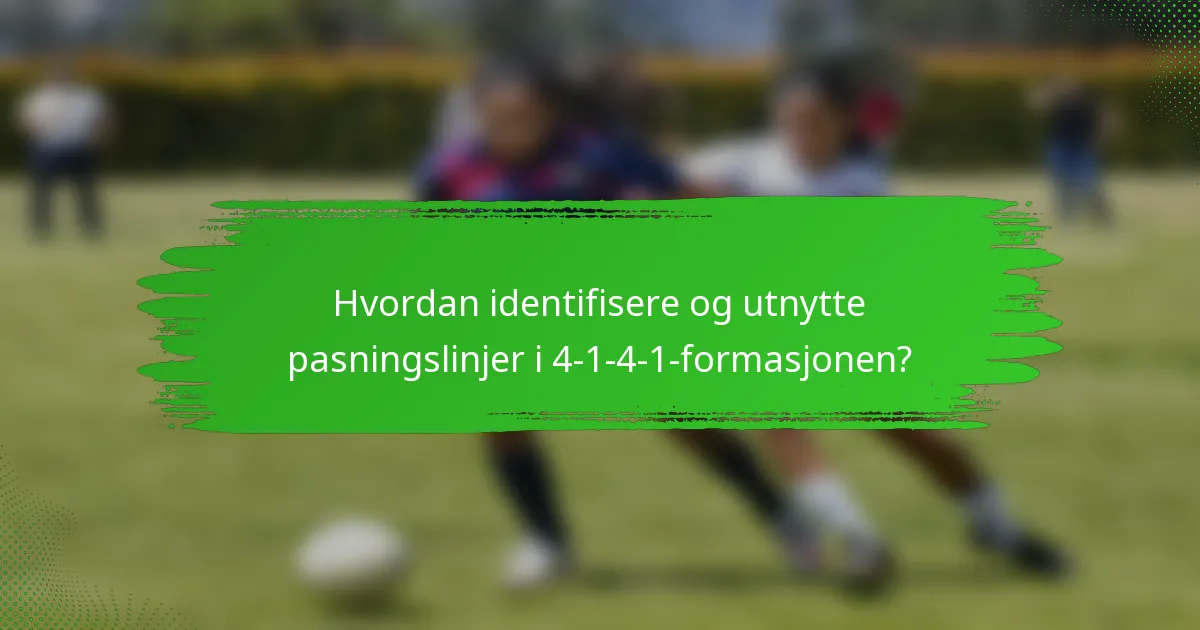 Hvordan identifisere og utnytte pasningslinjer i 4-1-4-1-formasjonen?