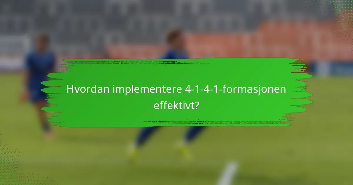 Hvordan implementere 4-1-4-1-formasjonen effektivt?