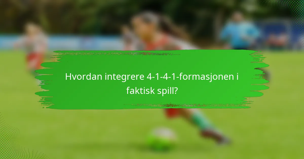 Hvordan integrere 4-1-4-1-formasjonen i faktisk spill?