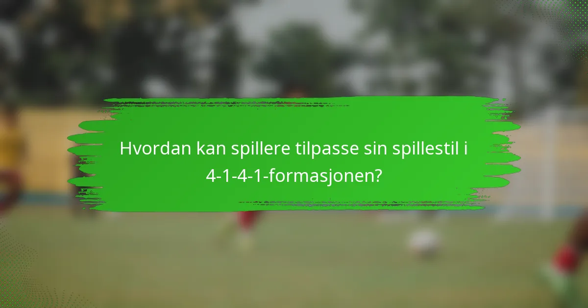 Hvordan kan spillere tilpasse sin spillestil i 4-1-4-1-formasjonen?