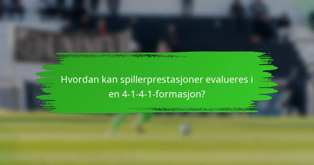 Hvordan kan spillerprestasjoner evalueres i en 4-1-4-1-formasjon?