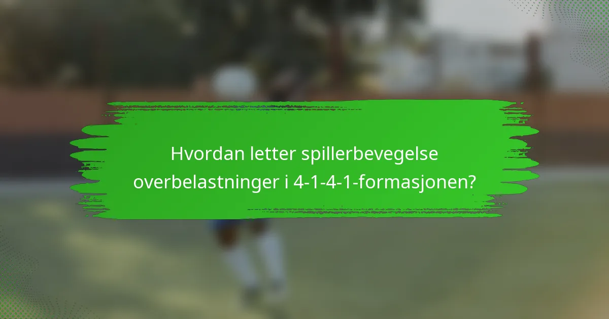 Hvordan letter spillerbevegelse overbelastninger i 4-1-4-1-formasjonen?