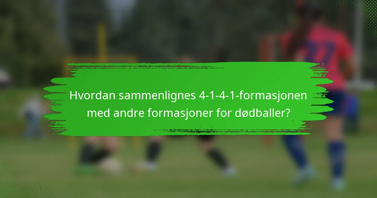 Hvordan sammenlignes 4-1-4-1-formasjonen med andre formasjoner for dødballer?