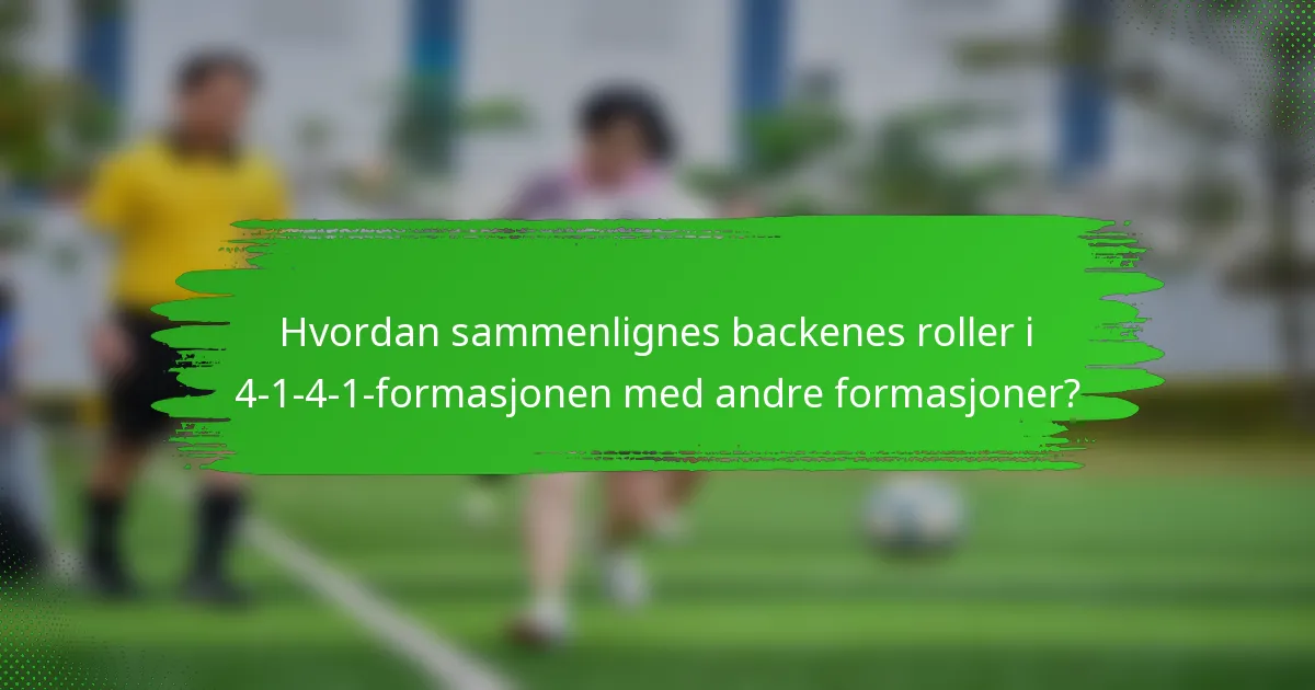 Hvordan sammenlignes backenes roller i 4-1-4-1-formasjonen med andre formasjoner?