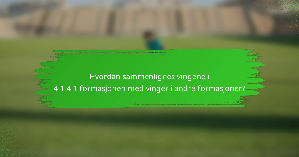 Hvordan sammenlignes vingene i 4-1-4-1-formasjonen med vinger i andre formasjoner?