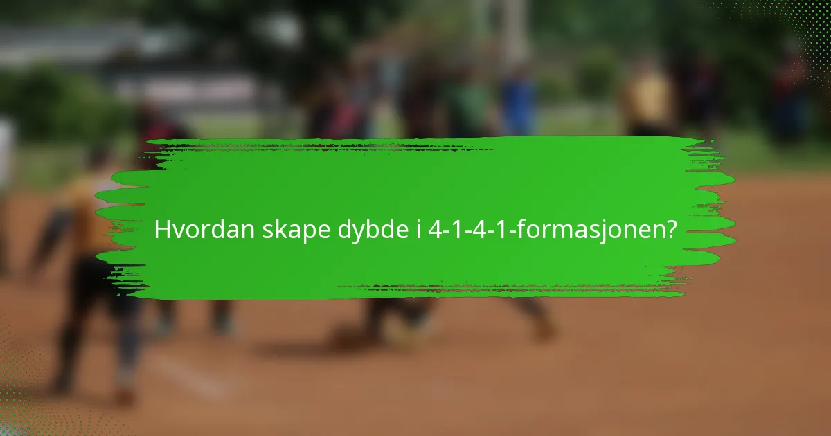 Hvordan skape dybde i 4-1-4-1-formasjonen?