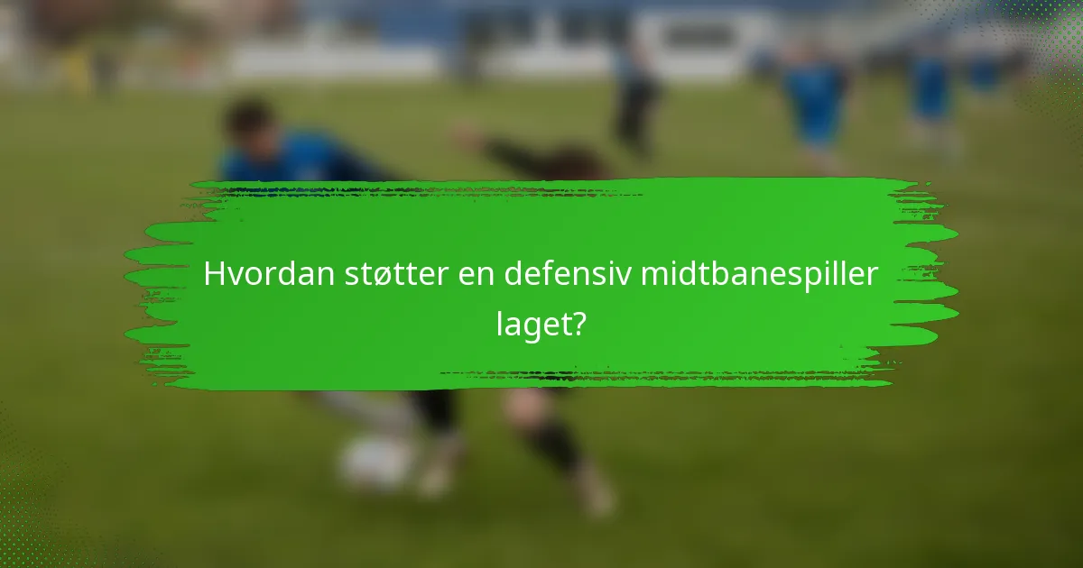 Hvordan støtter en defensiv midtbanespiller laget?
