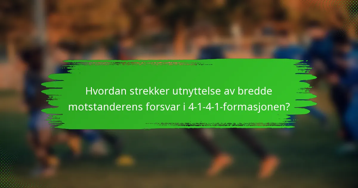 Hvordan strekker utnyttelse av bredde motstanderens forsvar i 4-1-4-1-formasjonen?