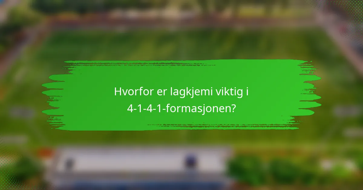 Hvorfor er lagkjemi viktig i 4-1-4-1-formasjonen?
