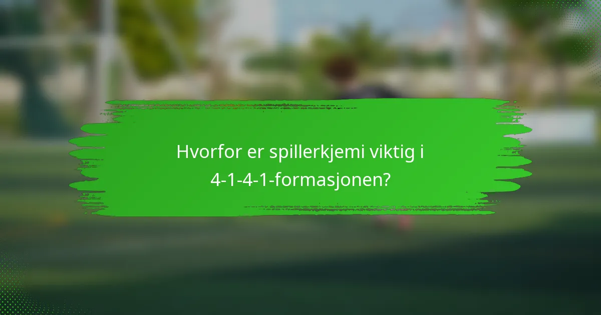 Hvorfor er spillerkjemi viktig i 4-1-4-1-formasjonen?