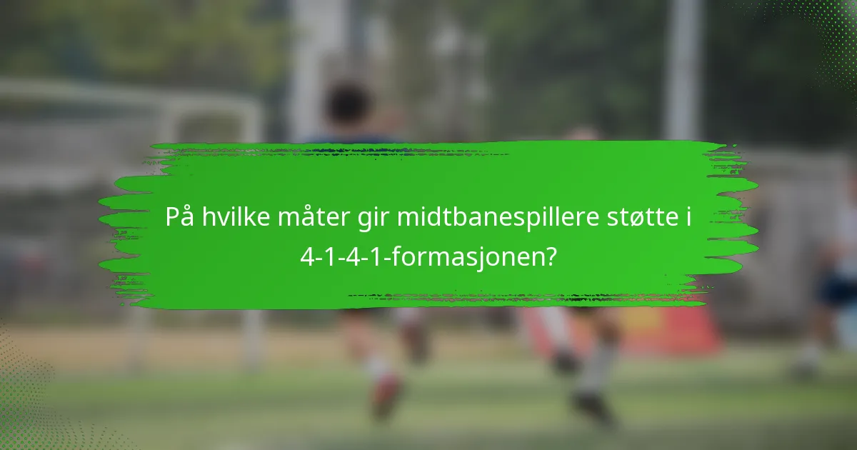 På hvilke måter gir midtbanespillere støtte i 4-1-4-1-formasjonen?